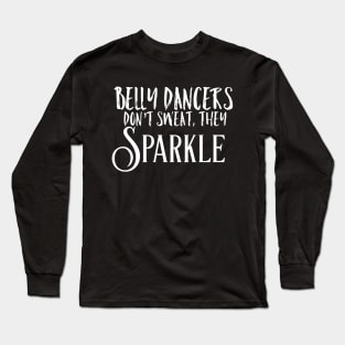 Belly Dancers Don't Sweat They Sparkle Long Sleeve T-Shirt